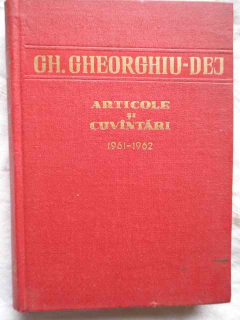 articole si cuvantari 1961-1962 vol.4                                                                gh. gheorghiu-dej                                                                                   
