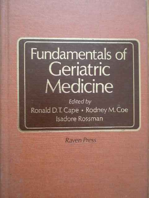 fundamentals of geriatric medicine                                                                   ronald d. t. cape rodney m. coe isadore rossman                                                     
