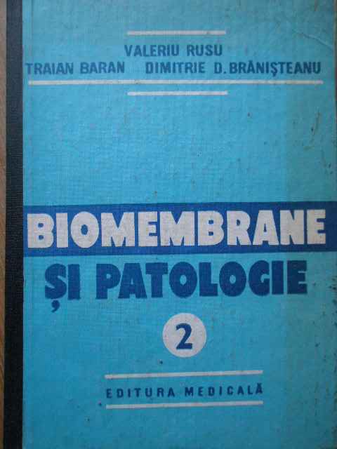biomembrane si patologie vol.2                                                                       valeriu rusu traian baran dimitrie d. branisteanu                                                   