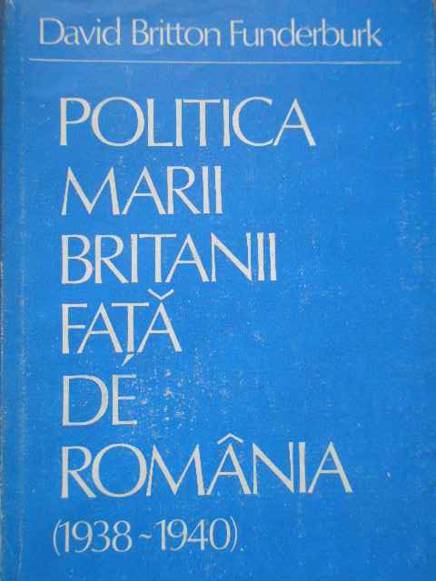 politica marii britanii fata de romania 1938-1940                                                    david britton funderburk                                                                            