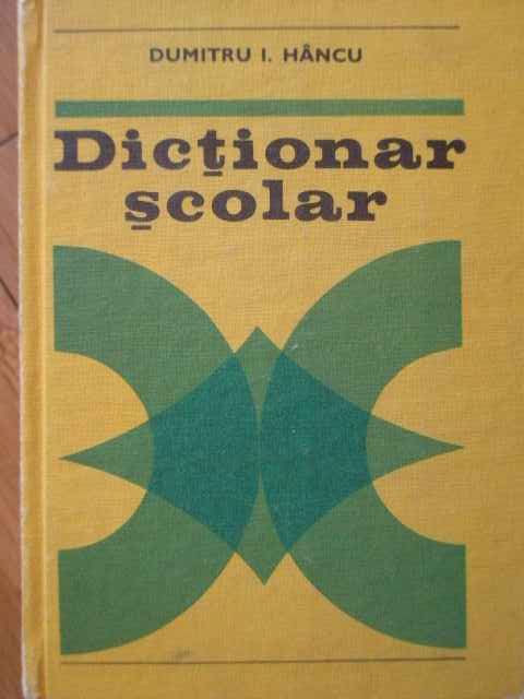dictionar scolar                                                                                     dumitru i.hancu                                                                                     
