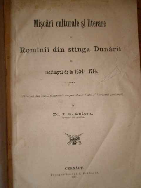 miscari culturale si literare la rominii din stinga dunarii in restimpul de la 1504-1714             i.g. sbiera                                                                                         