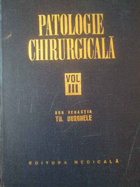patologie chirurgicala vol.iii                                                                       sub redactia th. burghele                                                                           