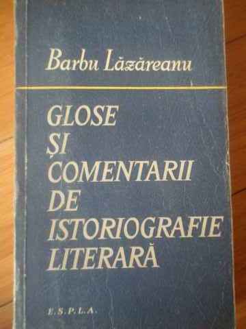 glose si comentarii de istoriografie literara                                                        barbu lazareanu                                                                                     
