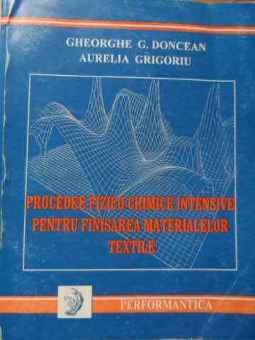 procedee fizico-chimice intensive pentru finisarea materialelor textile                              gheorghe g.doncean aurelia grigoriu                                                                 