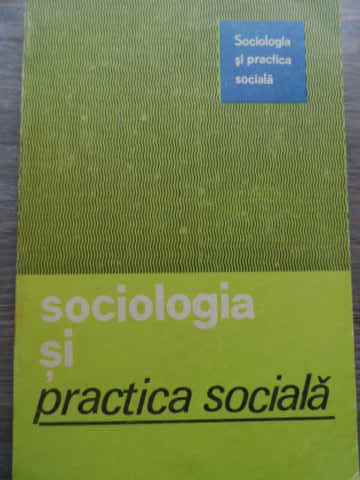 SOCIOLOGIA SI PRACTICA SOCIALA                                                            ...
