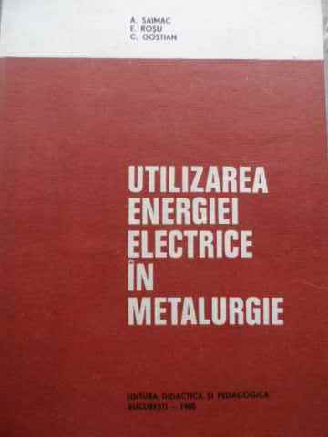 utilizarea energiei electrice in metalurgie                                                          a. saimac e. rosu c. gostian                                                                        