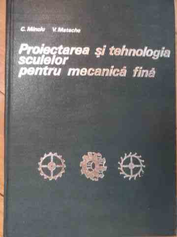 proiectarea si tehnologia sculelor pentru mecanica fina                                              c.minciu v. matache                                                                                 
