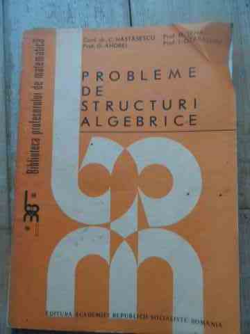 probleme de structuri algebrice                                                                      c.nastasescu g.andrei m.tene i.otarasanu                                                            