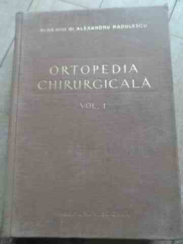 ortopedia chirurgicala vol.1                                                                         al. radulescu                                                                                       