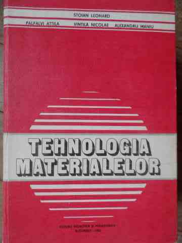 tehnologia materialelor                                                                              s. leonard p. attila v. nicolae al. maniu                                                           