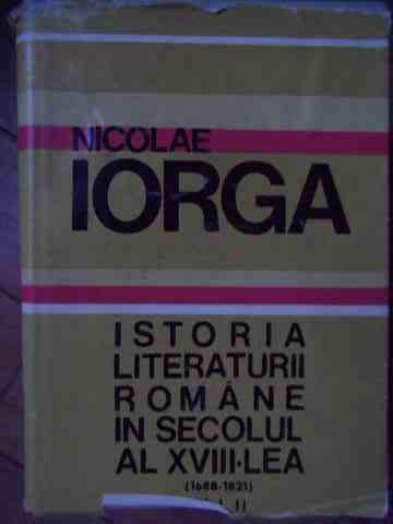 istoria literaturii romane in secolul al xviii- lea                                                  n. iorga                                                                                            