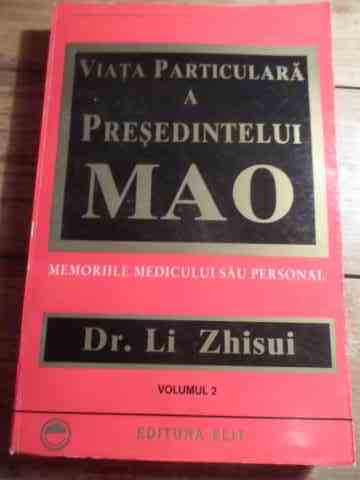 viata particulara a presedintelui mao vol.2                                                          memoriile medicului sau personal dr. li zhisui                                                      