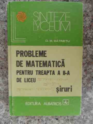 probleme de matematica pentru treapta a 2-a de liceu                                                 d. m. batinescu                                                                                     