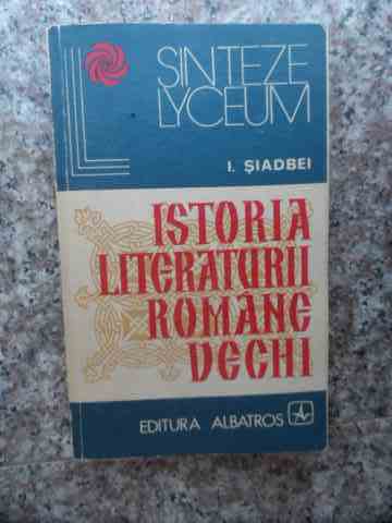ISTORIA LITERATURII ROMANE VECHI                                                          ...