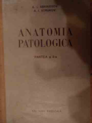 anatomia patologica partea a ii-a anatomia patologica si patogenia bolilor                           a.i. abrikosov, a.i. strukov                                                                        