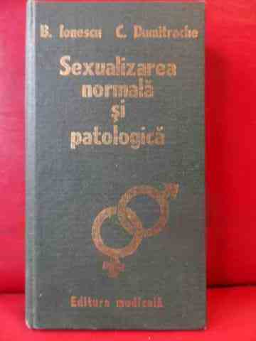 sexualizarea normala si patologica                                                                   b. ionescu c. dumitrache                                                                            