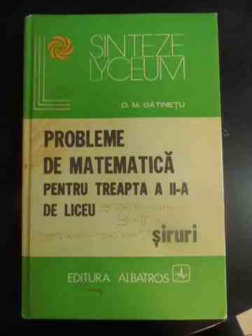 probleme de matematica pentru treapta a ii-a de liceu siruri                                         d. m. batinetu                                                                                      