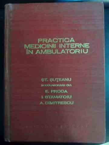 practica medicinii interne in ambulatoriu                                                            st. suteanu e. proca i. stamatoiu a. dimitrescu                                                     