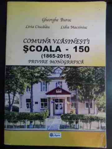Comuna Vlasinesti Scoala - 150 (1865-2015)  Privire monografica                           ...