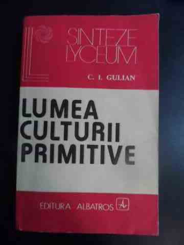lumea culturii primitive                                                                             c.i. gulian                                                                                         