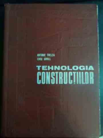tehnologia constructiilor                                                                            a. trelea l. groll                                                                                  