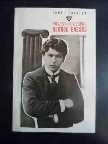 Povestiri despre George Enescu                                                                       Ionel Hristea                                                                                       