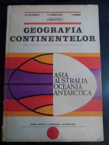 geografia continentelor asia australia oceania antarctica                                            n.caloianu v. garbacea i. radulescu i. marin                                                        