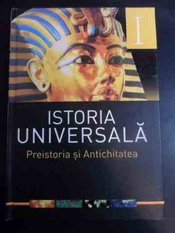 ISTORIA UNIVERSALA- Preistoria si Antichitatea                                            ...