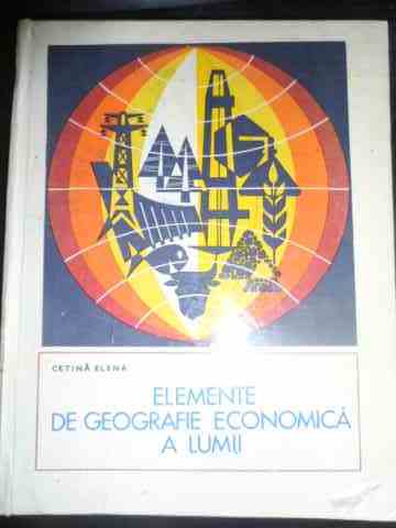 elemente de geografie economica a lumii                                                              cetina elena                                                                                        
