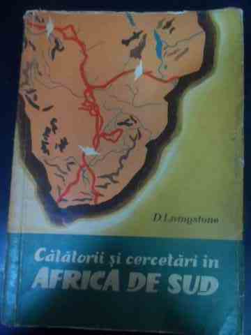 calatorii si cercetari in africa de sud                                                              d. livingstone                                                                                      