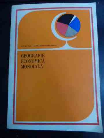 geografie economica mondiala                                                                         ion letea ; a. ungureanu                                                                            