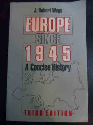 europe since 1945 - a concise history                                                                j. robert wegs                                                                                      