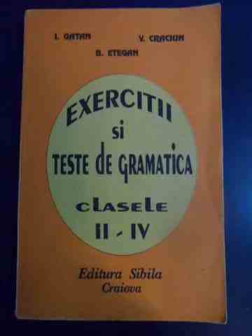 exercitii si teste de gramatica ii-iv                                                                i. gatan, v. craciun, b. etegan                                                                     
