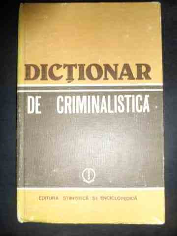 dictionar de criminalistica                                                                          colectiv                                                                                            