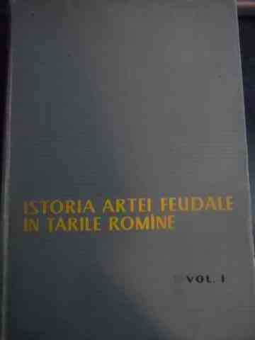 istoria artei feudale in tarile romine vol i                                                         virgil vatasianu                                                                                    