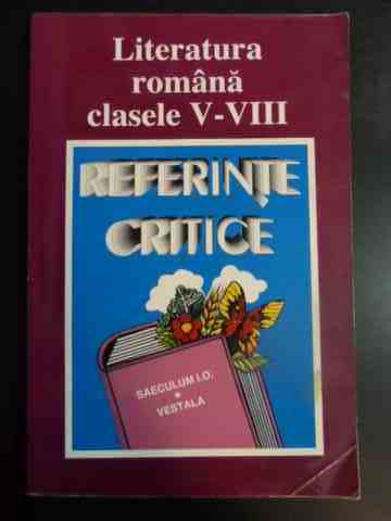 literatura romana clasele v-viii - referinte critice                                                 colectiv                                                                                            