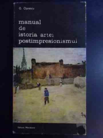 manual de istoria artei postimpresionismul                                                           g.oprescu                                                                                           