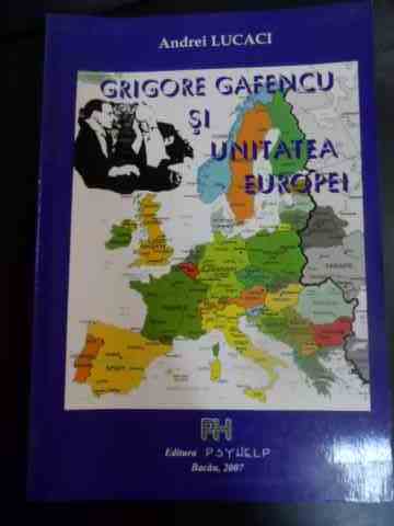 GRIGORE GAFENCU SI UNITATEA EUROPEI                                                       ...
