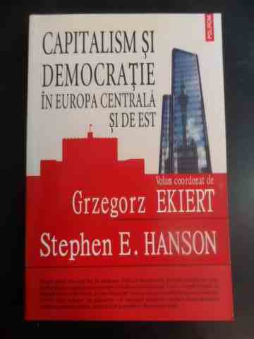 capitalism si democratie in europa centrala si de est                                                g. ekiert s.e. hanson                                                                               