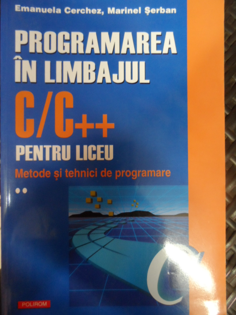 programarea in limbajul c/c++ pentru liceu                                                           emanuela cerchez marinel serban                                                                     