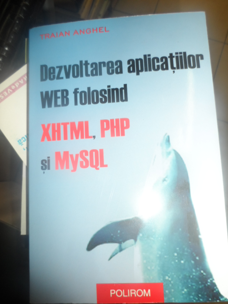 DEZVOLTATREA APLICATIILOR WEB FOLOSIND XHTML,PHP SI MYSQL                                 ...