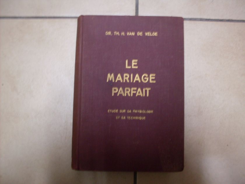 LE MARIAGE PARFAIT ETUDE SUR SA PHYSIOLOGIE ET SA TECHNIQUE                               ...