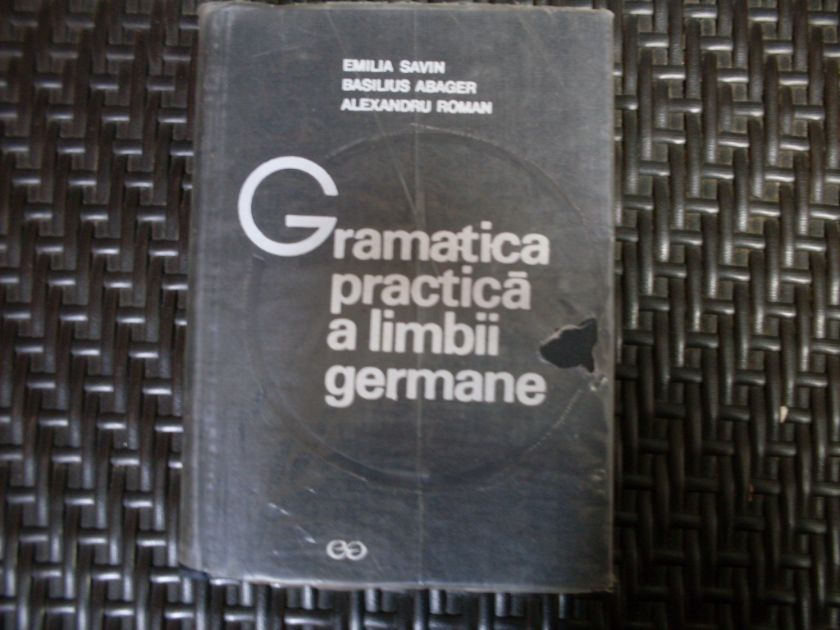 gramatica practica a limbii germane                                                                  emilia savin, basilius abager, alexandru roman                                                      