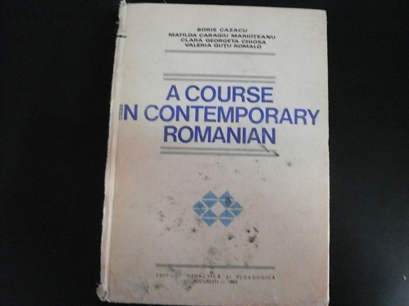 a course in contemporary romanian (cotor lipsa)                                                      boris cazacu matilda caragiu marioteanu clara georgeta chiosa valeria gutu romalo                   