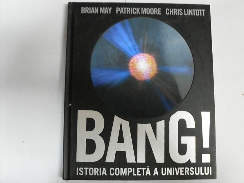 BIG BANG ISTORIA COMPLETA A UNIVERSULUI                                                              BRIAN MAY, PATRICK MOORE                                                                            