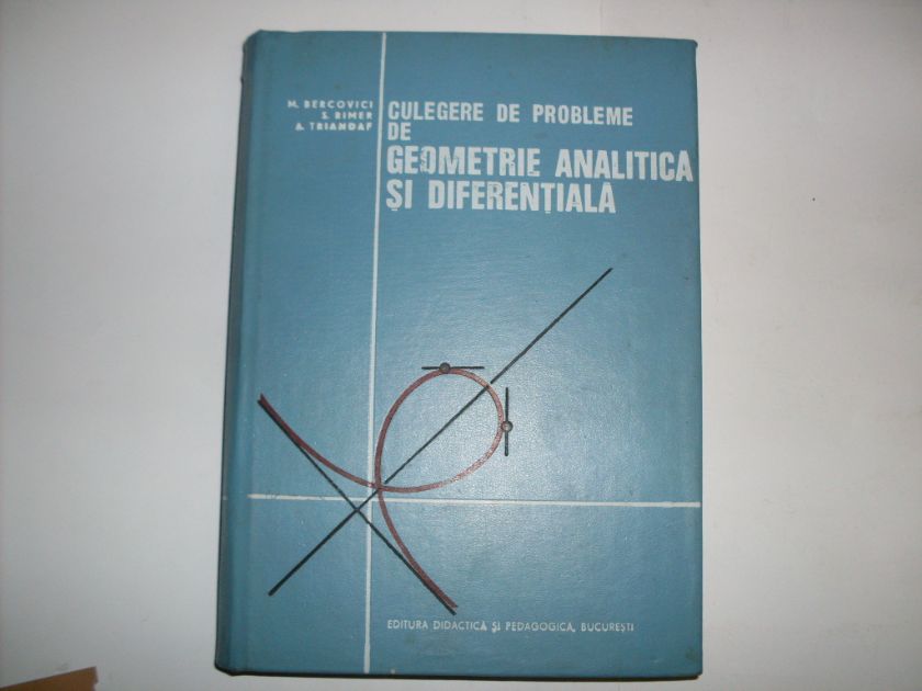 culegere de probleme de geometrie analitica si diferentiala                                          m. bercovici, s. rimer, a. triandaf                                                                 