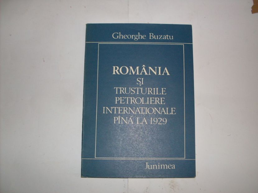 romania si trusturile petroliere internationale pana la 1929                                         gheorghe buzatu                                                                                     