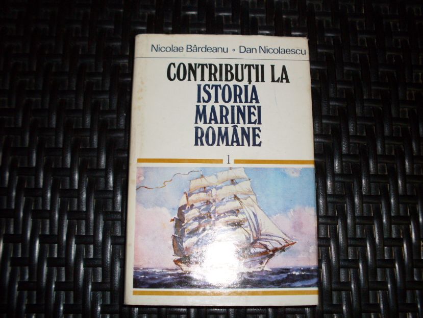 contributii la istoria marinei romane                                                                nicolae bardeanu, dan nicolaescu                                                                    