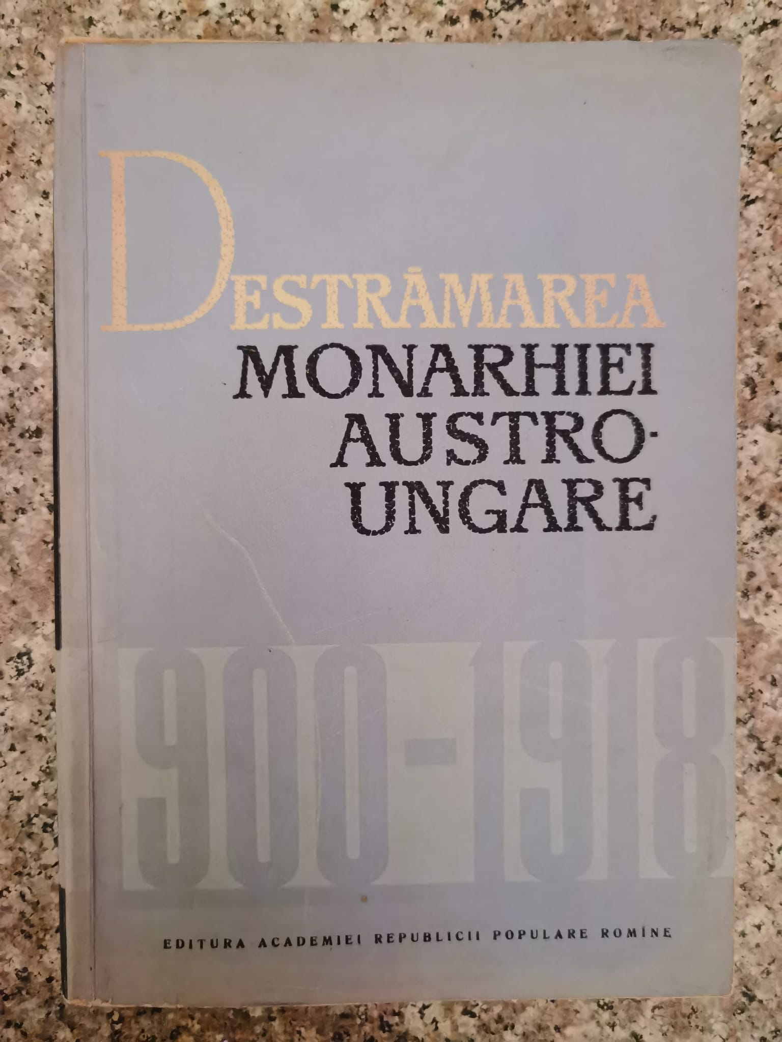 DESTRAMAREA MONARHIEI AUSTRO-UNGARE 1900-1918                                             ...
